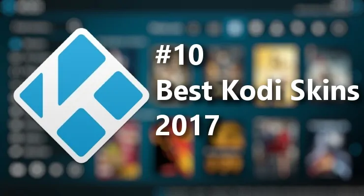 10 Best Kodi Skins 2017