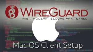 Wireguard Mac OS Client Setup [2021] - The sleek new VPN