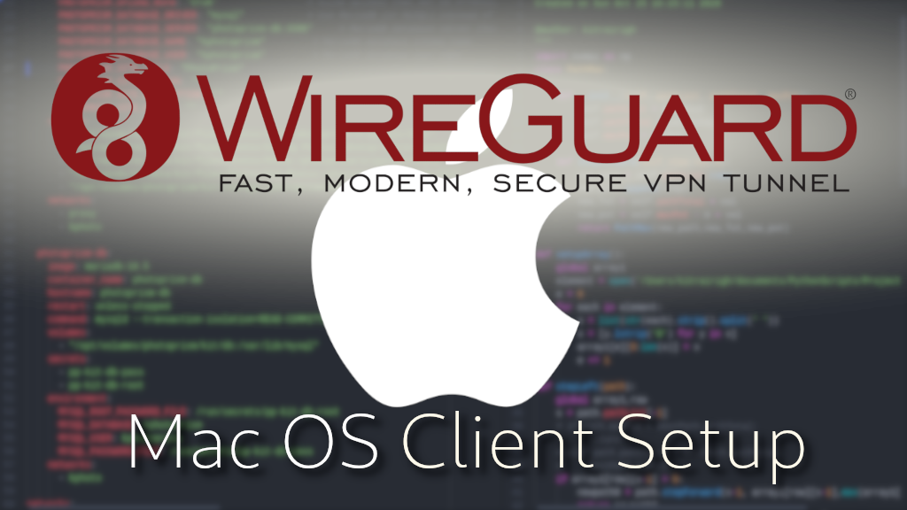 Wireguard Mac OS Client Setup [2021] - The sleek new VPN