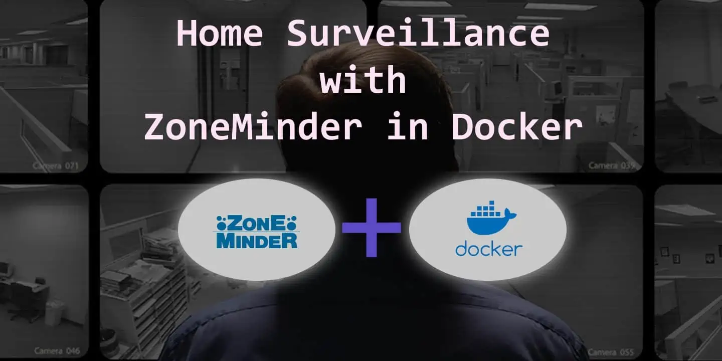 ZoneMinder Docker Guide for Beginners: Best Free Video Surveillance